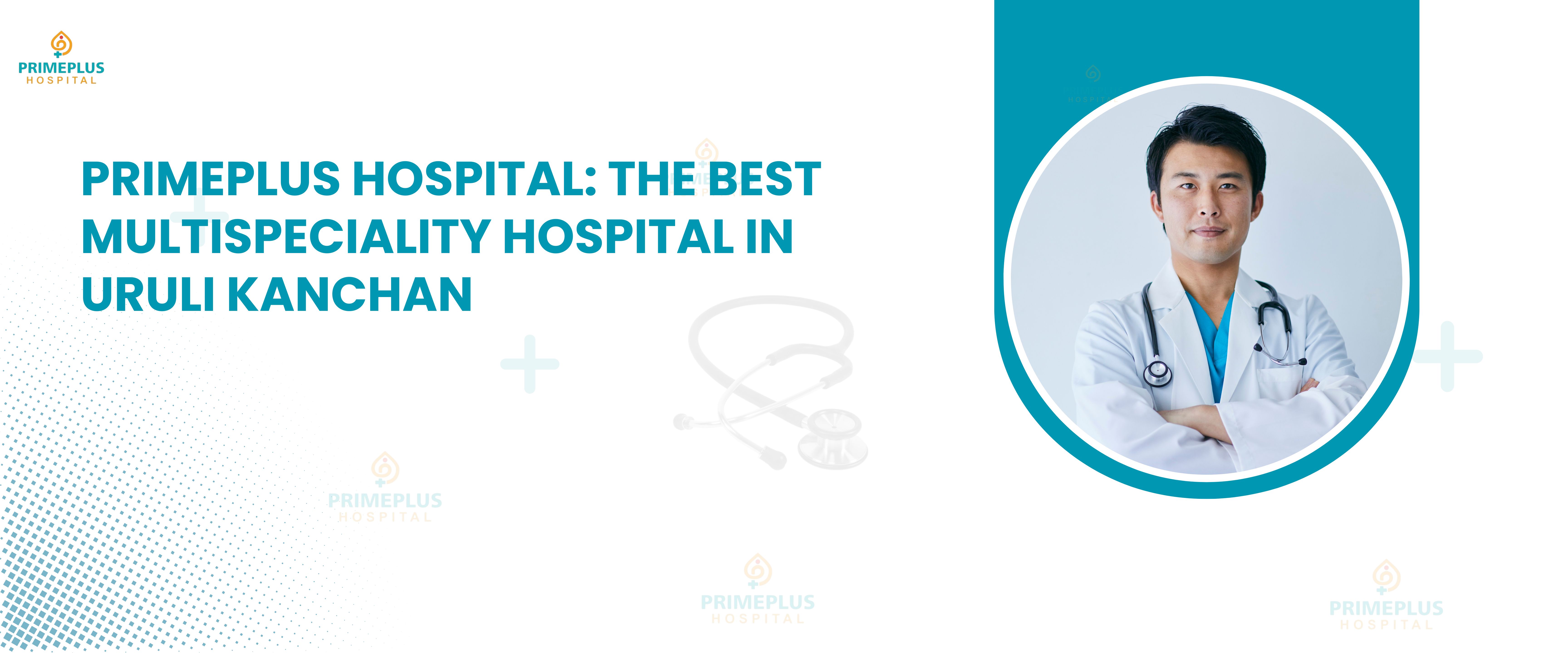 Best Multispeciality Hospital in Uruli Kanchan